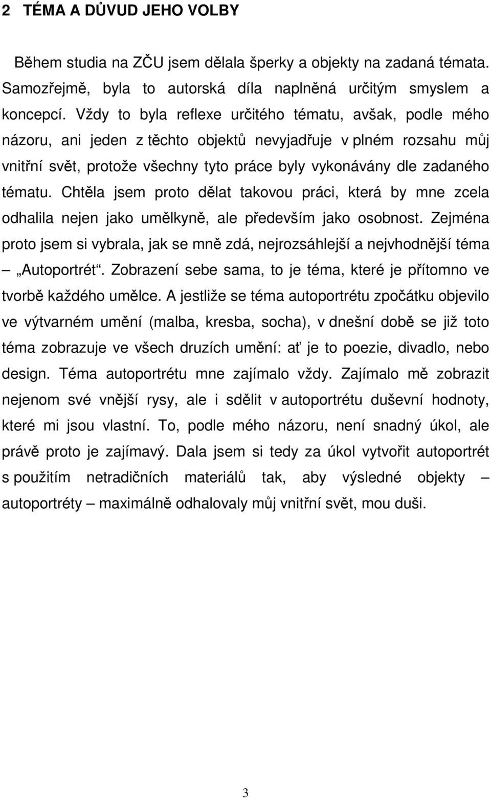 Chtěla jsem proto dělat takovou práci, která by mne zcela odhalila nejen jako umělkyně, ale především jako osobnost.