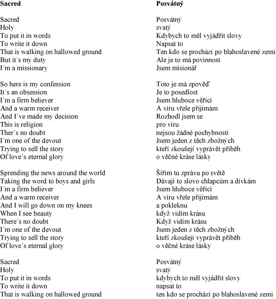 and girls I m a firm believer And a warm receiver And I will go down on my knees When I see beauty There s no doubt I m one of the devout Trying to sell the story Of love s eternal glory Sacred Holy