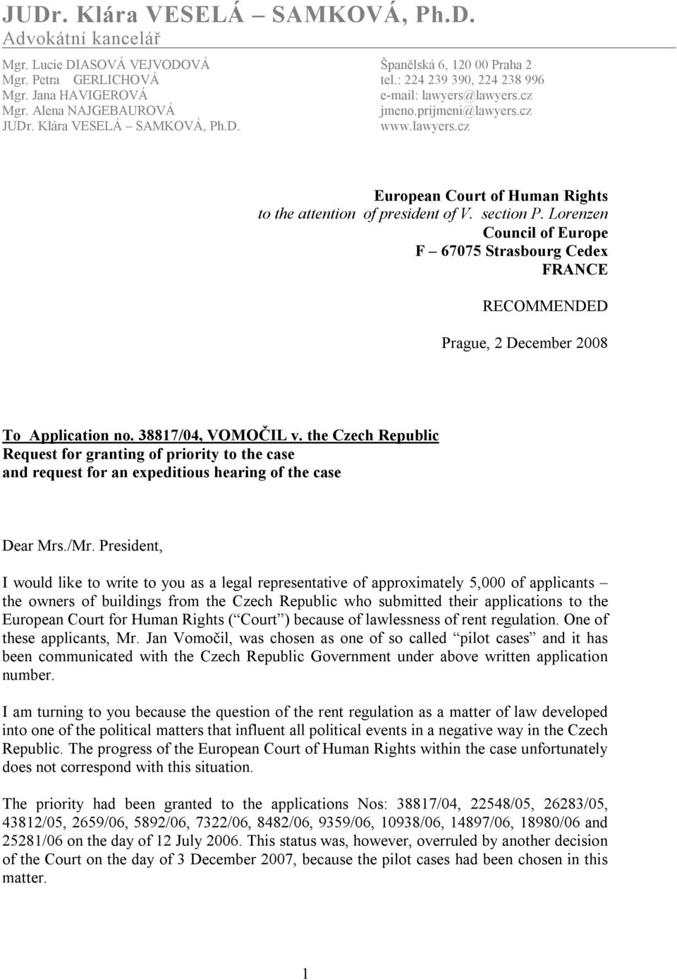 section P. Lorenzen Council of Europe F 67075 Strasbourg Cedex FRANCE RECOMMENDED Prague, 2 December 2008 To Application no. 38817/04, VOMOČIL v.