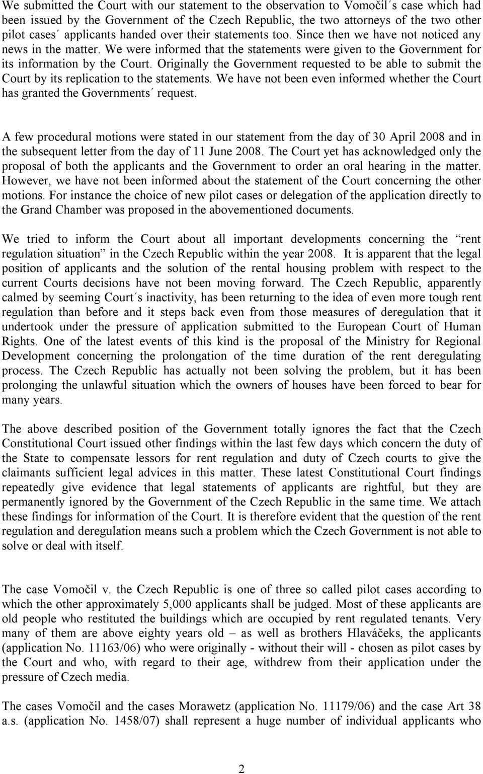 Originally the Government requested to be able to submit the Court by its replication to the statements. We have not been even informed whether the Court has granted the Governments request.