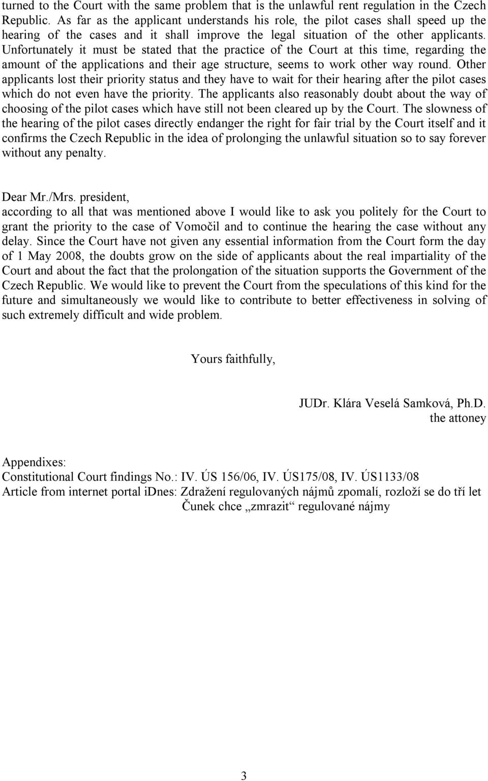 Unfortunately it must be stated that the practice of the Court at this time, regarding the amount of the applications and their age structure, seems to work other way round.