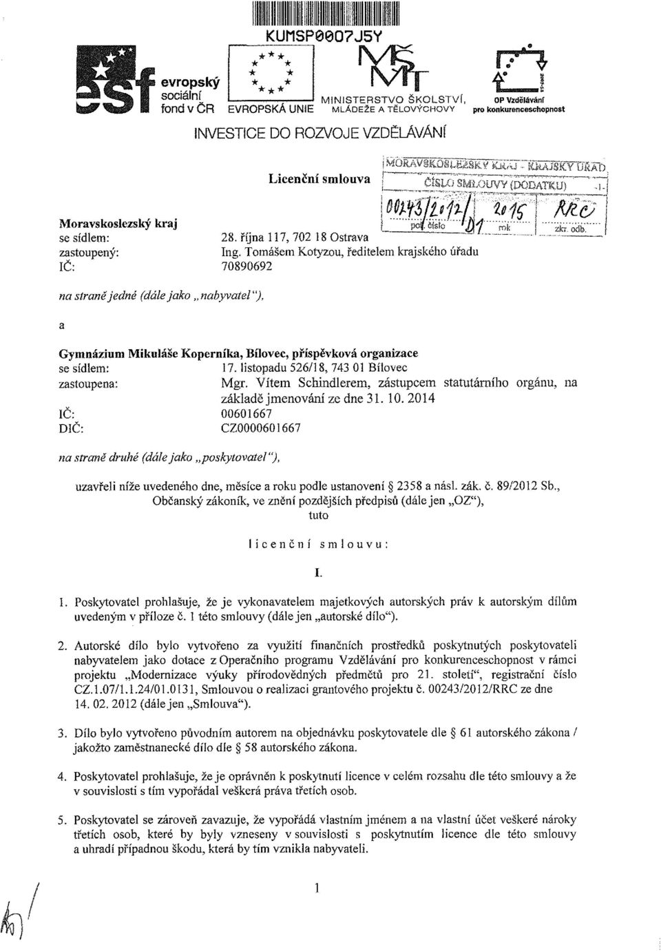 Tomášem Kotyzou, ředitelem krajského úřadu 70890692 nabyvatel"), Gymnázium Mikuláše Koperníka, Bílovec, příspěvková organizace se sídlem: 17. listopadu 526/18, 743 01 Bílovec zastoupena: Mgr.