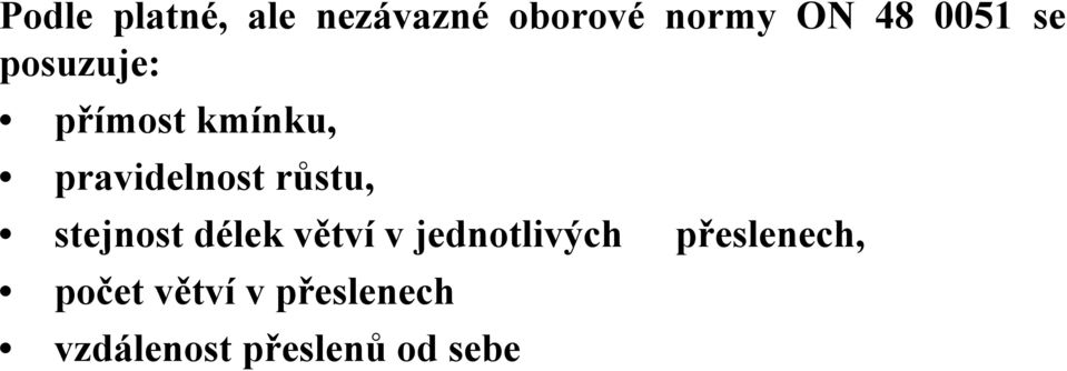 růstu, stejnost délek větví v jednotlivých