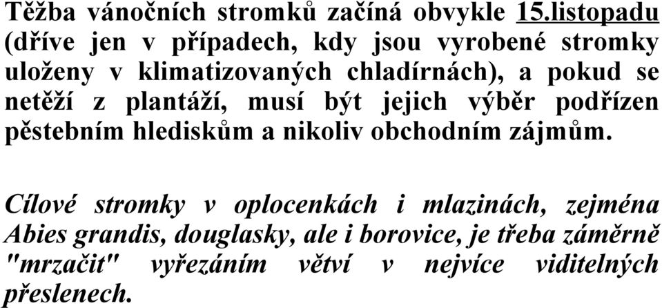 pokud se netěží z plantáží, musí být jejich výběr podřízen pěstebním hlediskům a nikoliv obchodním