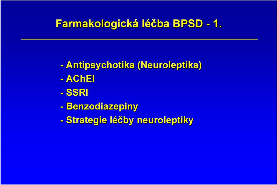 - AChEI - SSRI - Benzodiazepiny