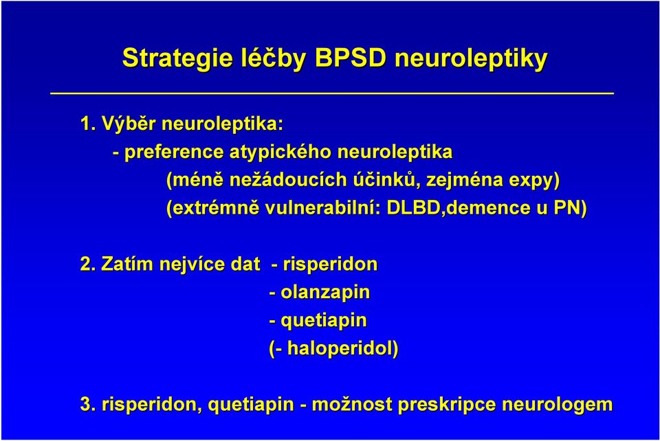 ch účinků,, zejména expy) (extrémn mně vulnerabilní: : DLBD,demence u PN) 2.