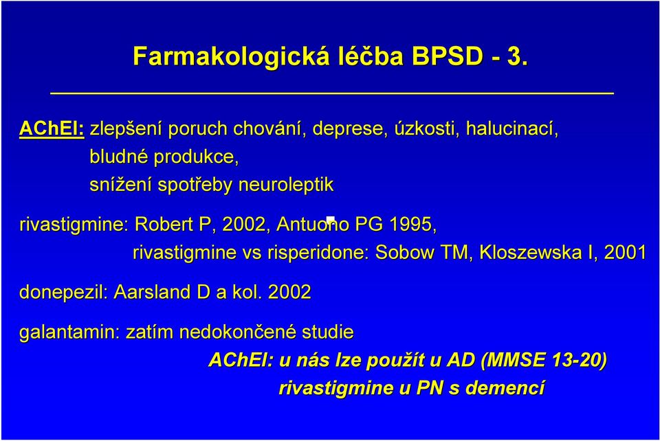 spotřeby neuroleptik rivastigmine: : Robert P, 2002, Antuono PG 1995, rivastigmine vs risperidone: