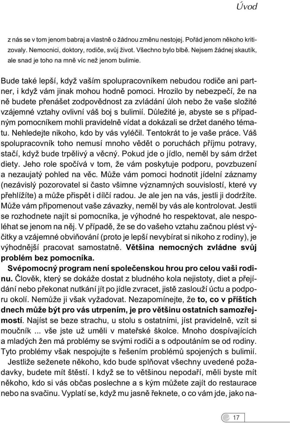 Hrozilo by nebezpeèí, že na nì budete pøenášet zodpovìdnost za zvládání úloh nebo že vaše složité vzájemné vztahy ovlivní váš boj s bulimií.