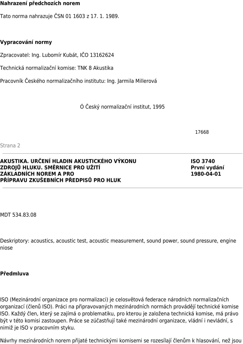 Jarmila Millerová Ó Český normalizační institut, 1995 17668 Strana 2 AKUSTIKA. URČENÍ HLADIN AKUSTICKÉHO VÝKONU ISO 3740 ZDROJŮ HLUKU.