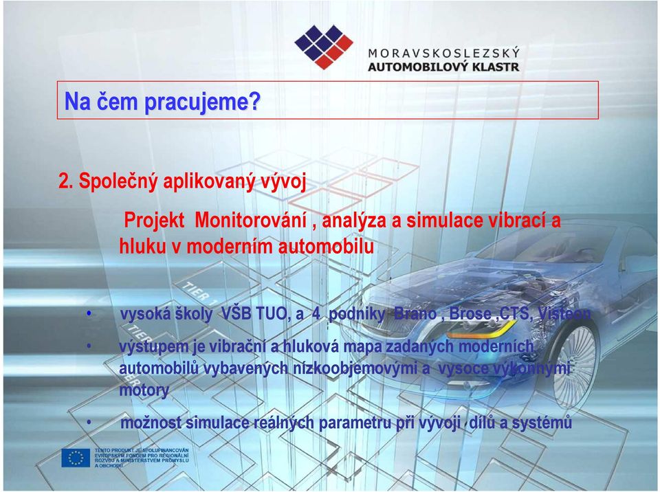 moderním automobilu vysoká školy VŠB TUO, a 4 podniky Brano, Brose,CTS, Visteon výstupem je