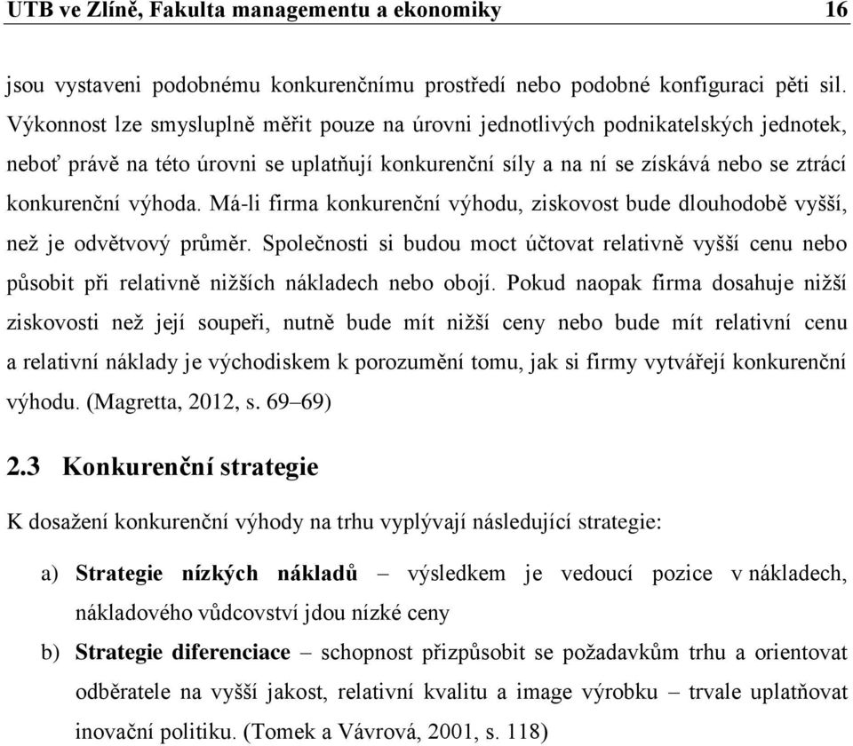 Má-li firma konkurenční výhodu, ziskovost bude dlouhodobě vyšší, než je odvětvový průměr.