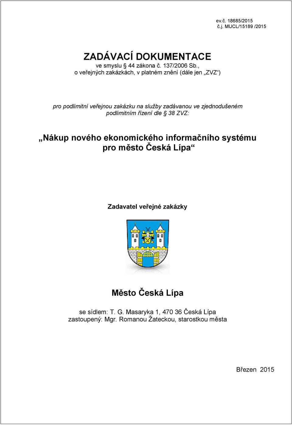 zjednodušeném podlimitním řízení dle 38 ZVZ: Nákup nového ekonomického informačního systému pro město Česká Lípa