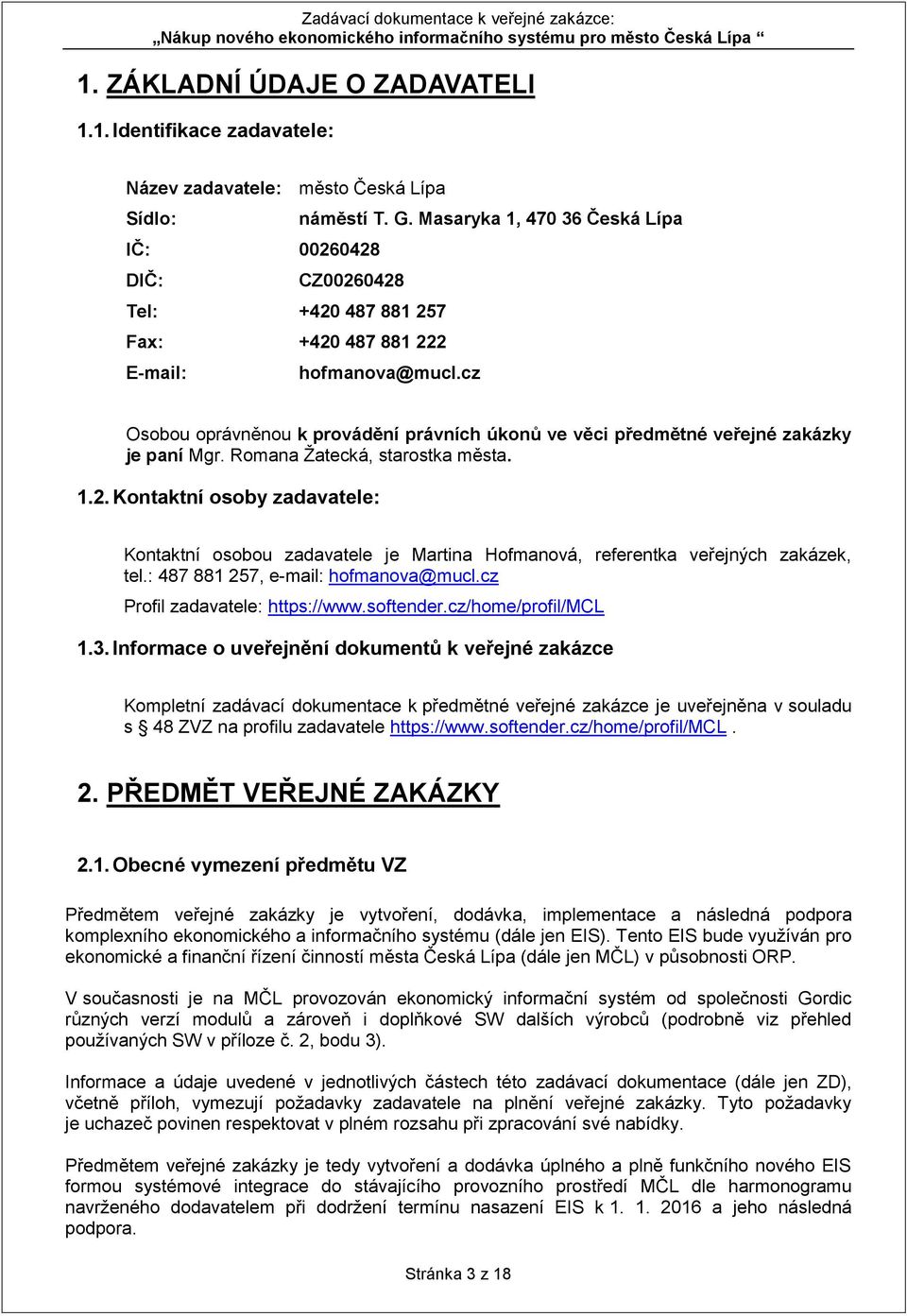 cz Osobou oprávněnou k provádění právních úkonů ve věci předmětné veřejné zakázky je paní Mgr. Romana Žatecká, starostka města. 1.2.