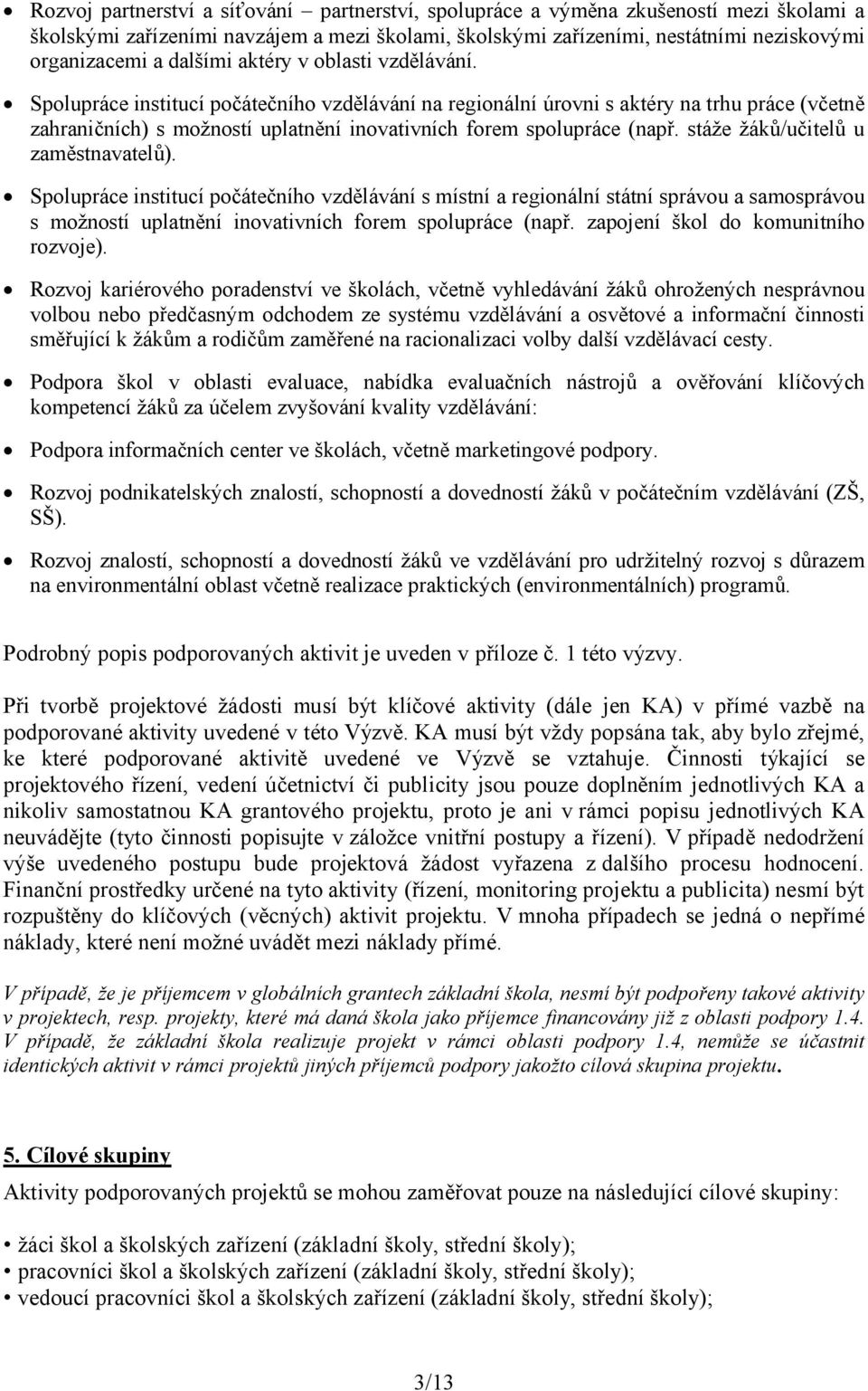 Spolupráce institucí počátečního vzdělávání na regionální úrovni s aktéry na trhu práce (včetně zahraničních) s možností uplatnění inovativních forem spolupráce (např.