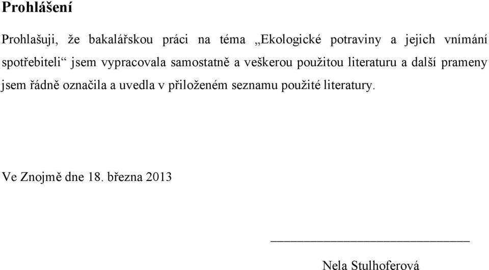 použitou literaturu a další prameny jsem řádně označila a uvedla v