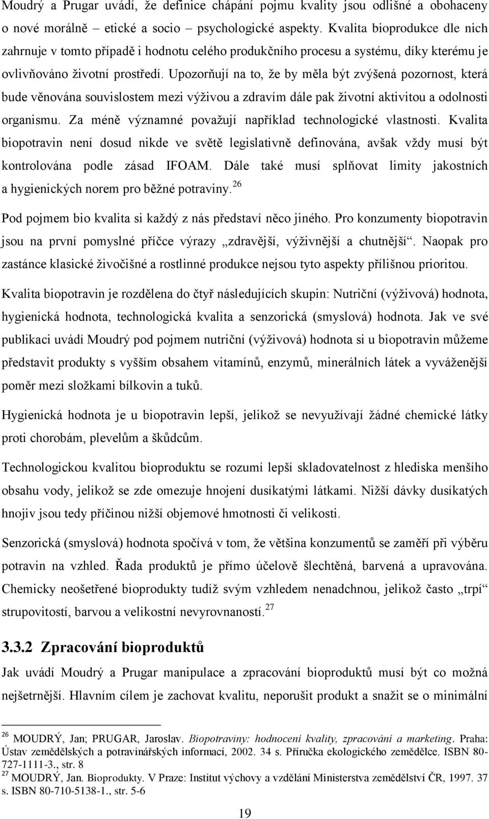 Upozorňují na to, že by měla být zvýšená pozornost, která bude věnována souvislostem mezi výživou a zdravím dále pak životní aktivitou a odolnosti organismu.