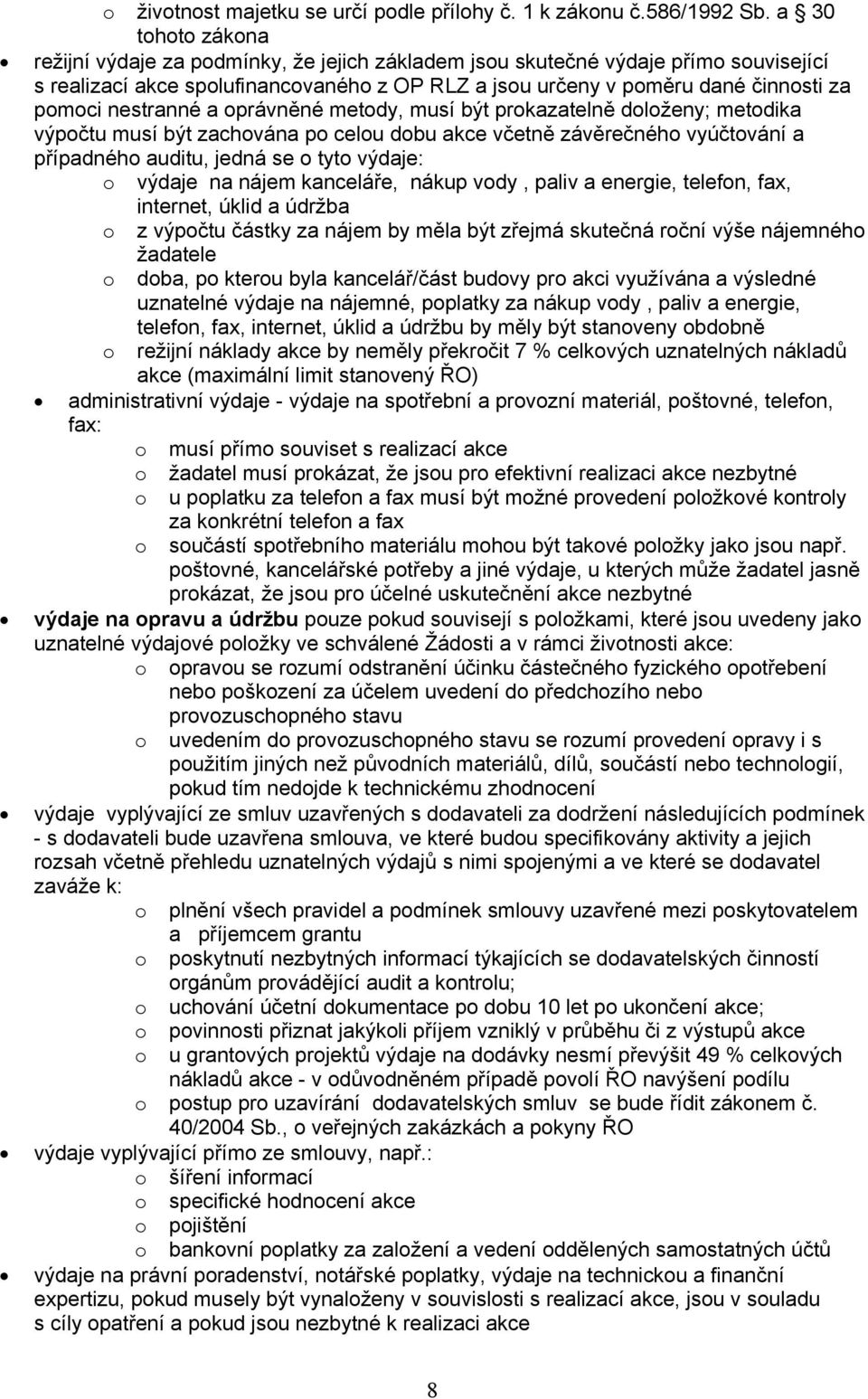 nestranné a oprávněné metody, musí být prokazatelně doloženy; metodika výpočtu musí být zachována po celou dobu akce včetně závěrečného vyúčtování a případného auditu, jedná se o tyto výdaje: o