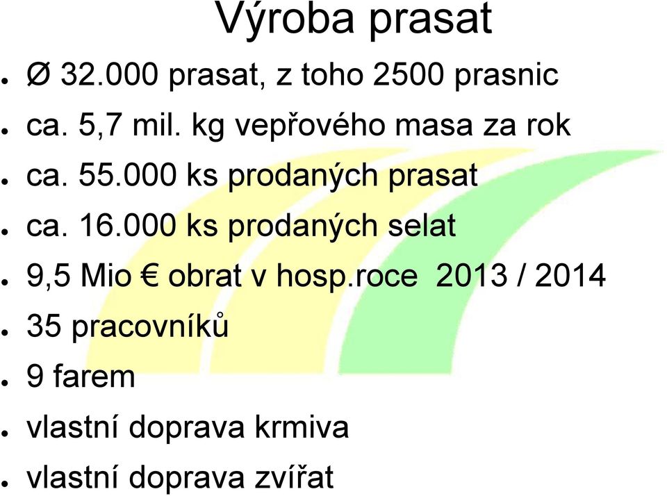 000 ks prodaných selat 9,5 Mio obrat v hosp.
