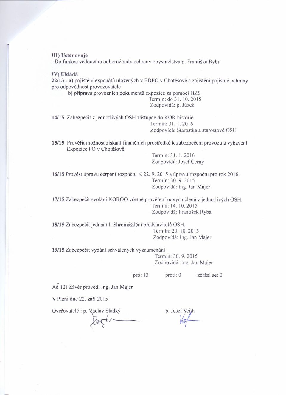 Termín:d031.10.2015 Zodpovídá: p. Jůzek 14/15 Zabezpečit zjednotlivých OSH zástupce do KOR historie. Termín: 3\. l.