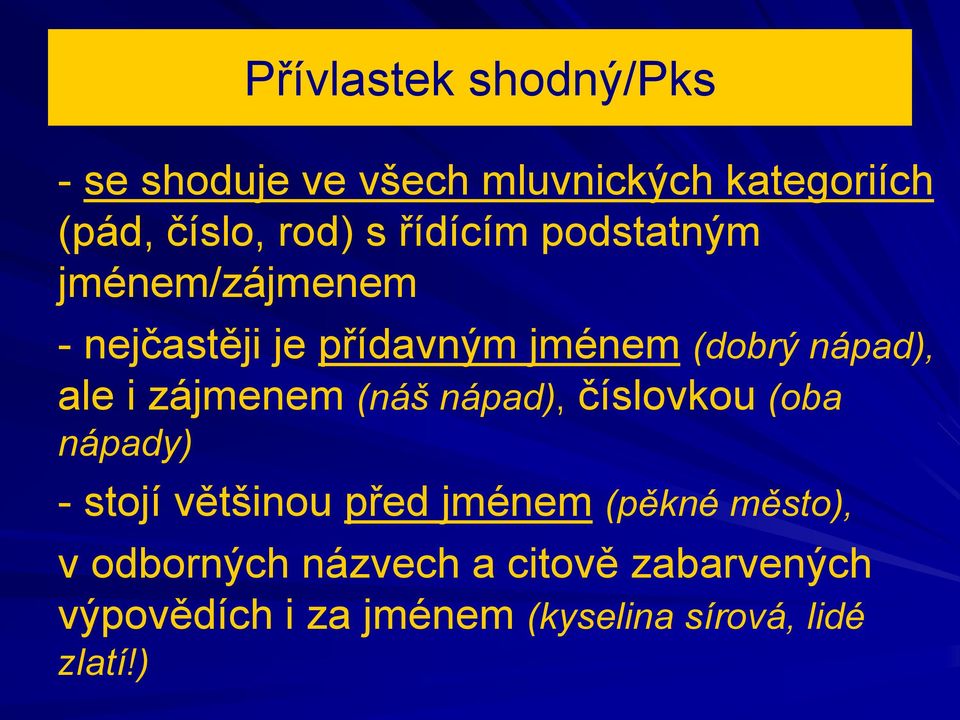 zájmenem (náš nápad), číslovkou (oba nápady) - stojí většinou před jménem (pěkné město),