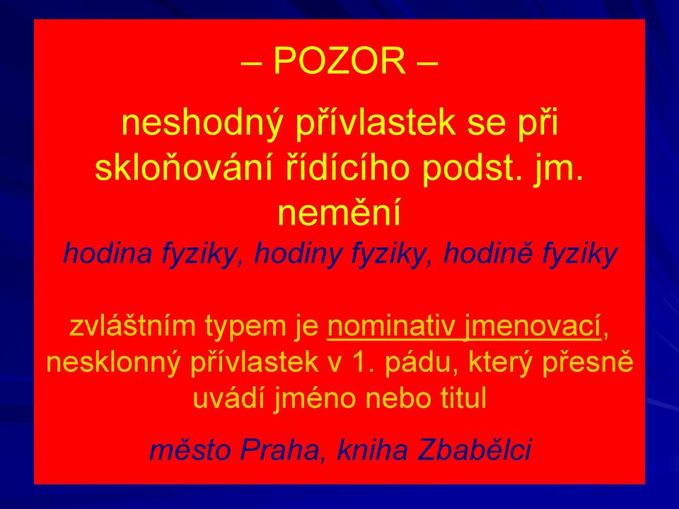 typem je nominativ jmenovací, nesklonný přívlastek v 1.