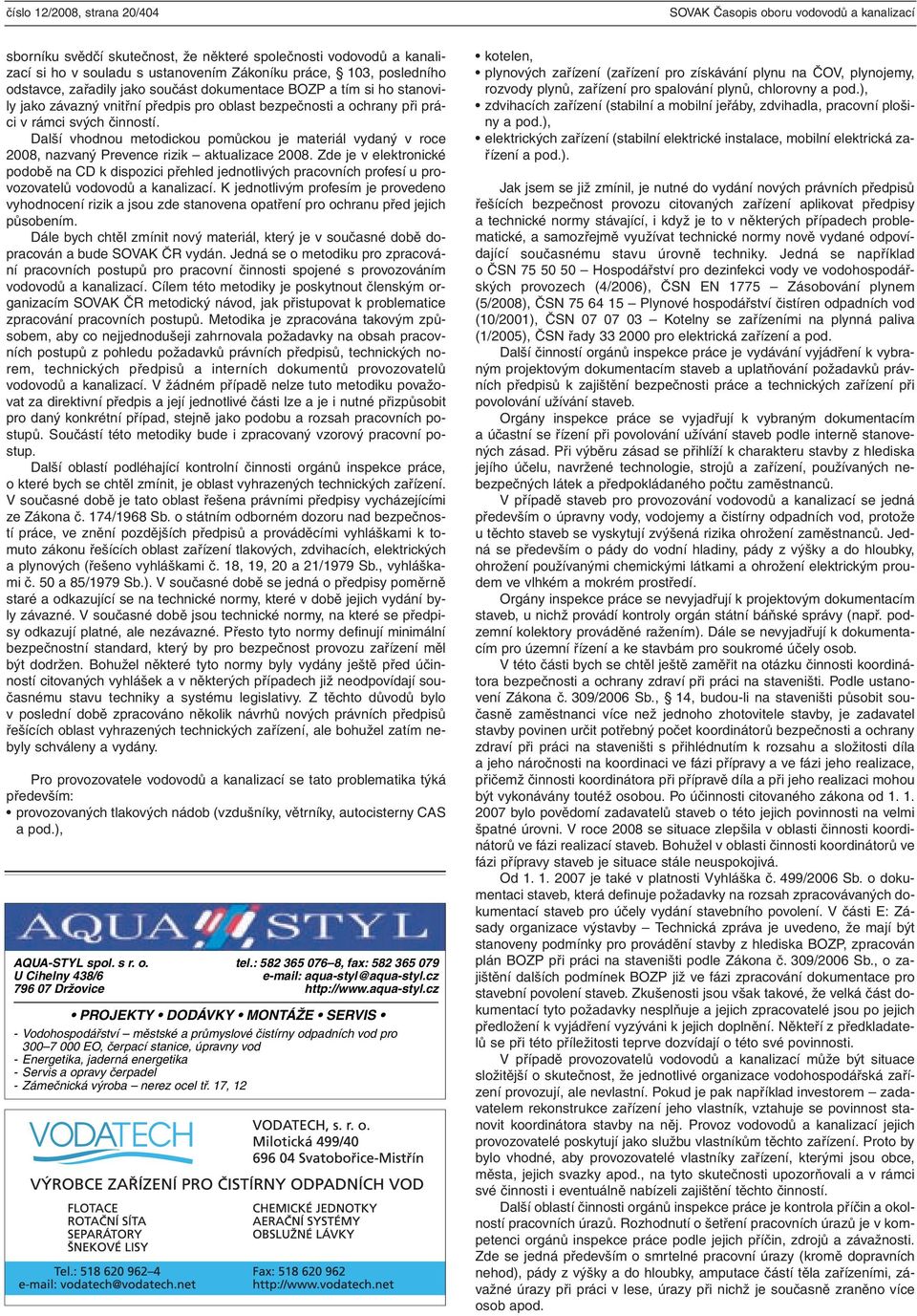 Další vhodnou metodickou pomůckou je materiál vydaný v roce 2008, nazvaný Prevence rizik aktualizace 2008.