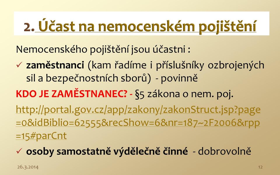 - 5 zákona o nem. poj. http://portal.gov.cz/app/zakony/zakonstruct.jsp?