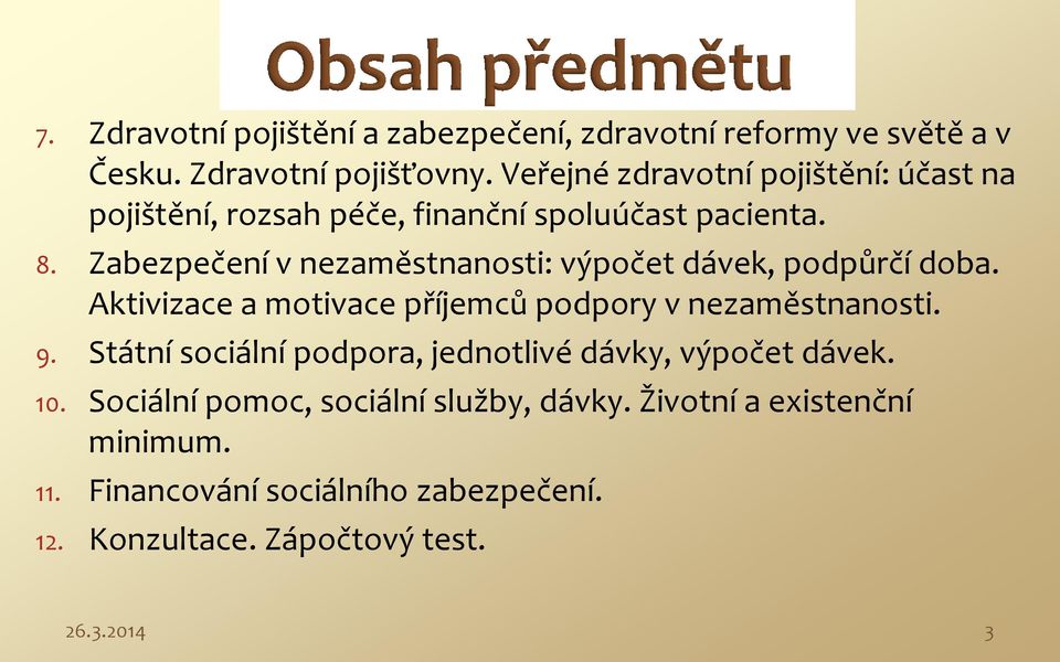 Zabezpečení v nezaměstnanosti: výpočet dávek, podpůrčí doba. Aktivizace a motivace příjemců podpory v nezaměstnanosti. 9.