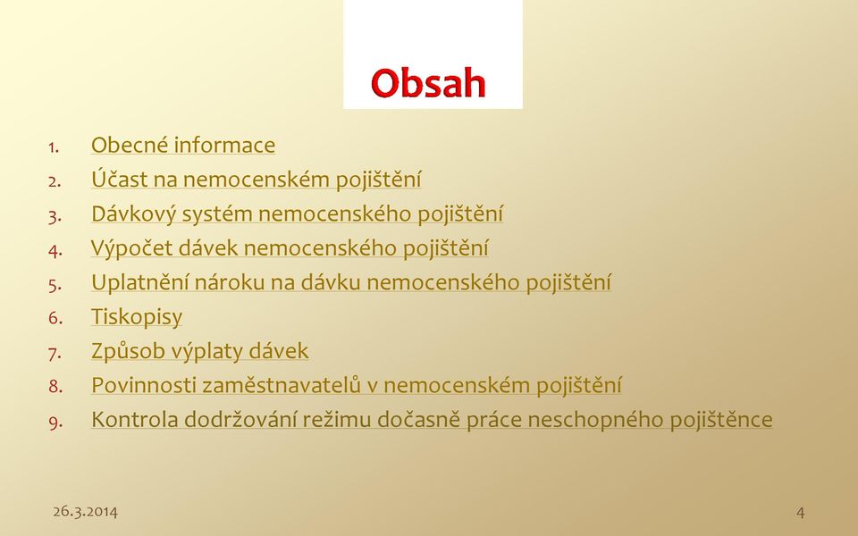 Uplatnění nároku na dávku nemocenského pojištění 6. Tiskopisy 7. Způsob výplaty dávek 8.