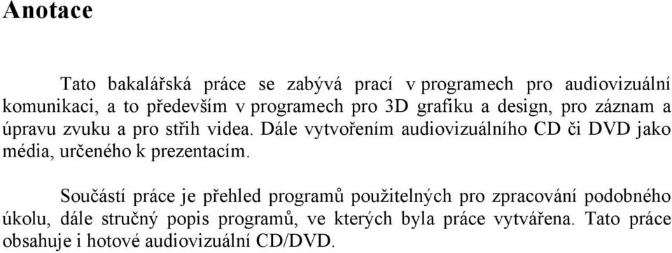 Dále vytvořením audiovizuálního CD či DVD jako média, určeného k prezentacím.