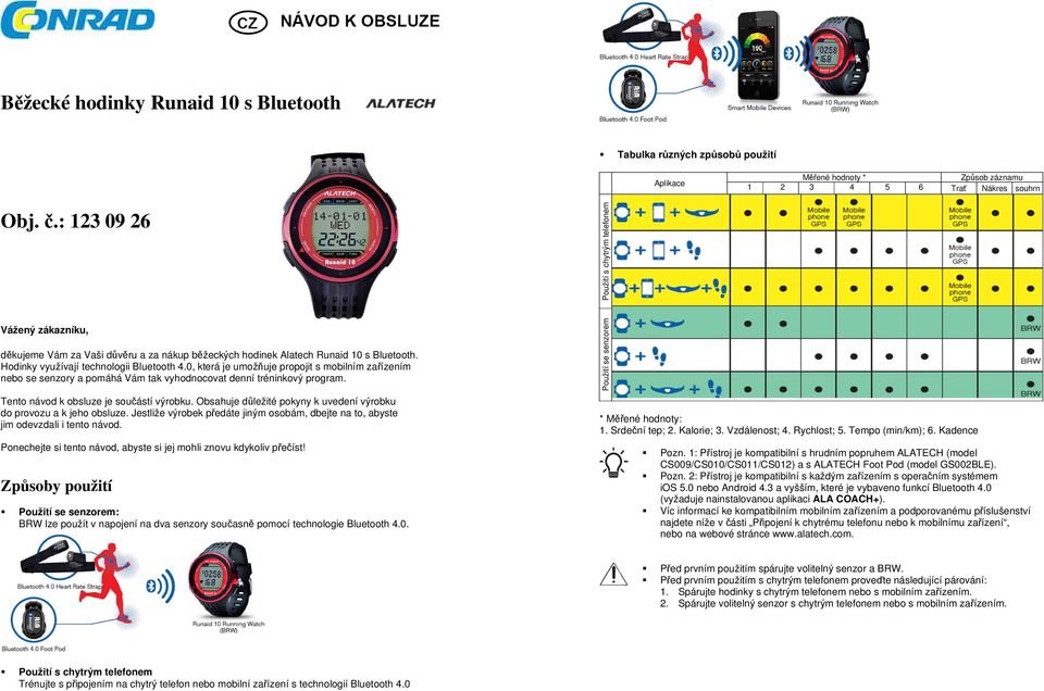 0, která je umožňuje propojit s mobilním zařízením nebo se senzory a pomáhá Vám tak vyhodnocovat denní tréninkový program. Tento návod k obsluze je součástí výrobku.