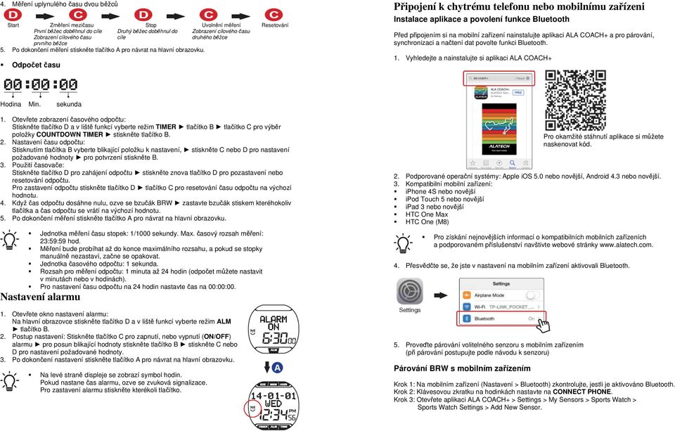 Odpočet času Připojení k chytrému telefonu nebo mobilnímu zařízeni Instalace aplikace a povolení funkce Bluetooth Před připojením si na mobilní zařízení nainstalujte aplikaci ALA COACH+ a pro