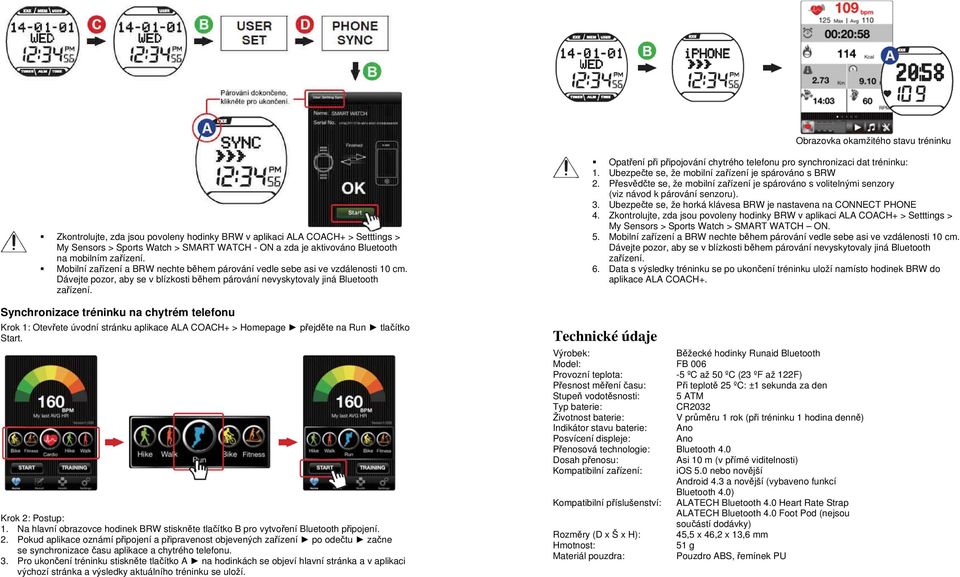 Synchronizace tréninku na chytrém telefonu : Otevřete úvodní stránku aplikace ALA COACH+ > Homepage přejděte na Run tlačítko Start. : Postup: 1.