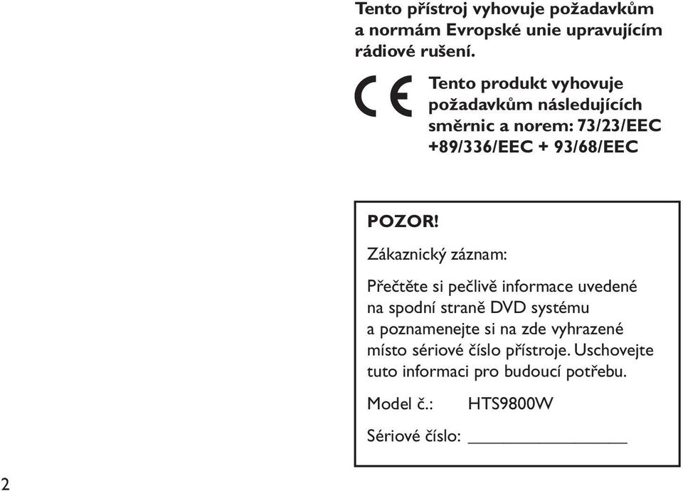 Zákaznický záznam: Přečtěte si pečlivě informace uvedené na spodní straně DVD systému a poznamenejte si