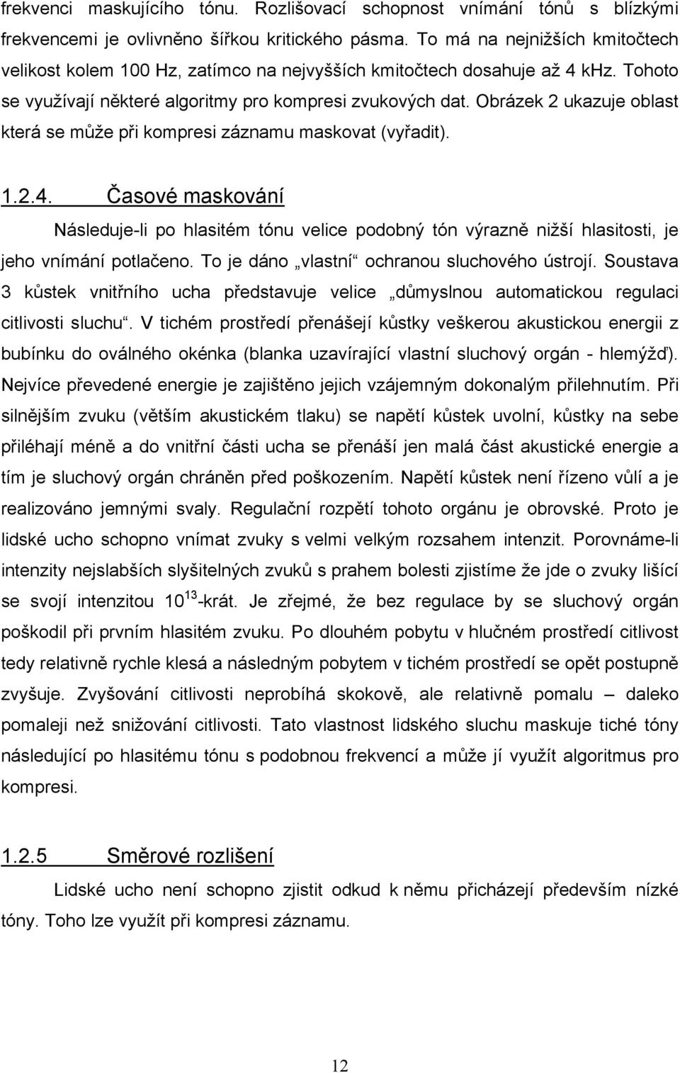 Obrázek 2 ukazuje oblast která se může při kompresi záznamu maskovat (vyřadit). 1.2.4.