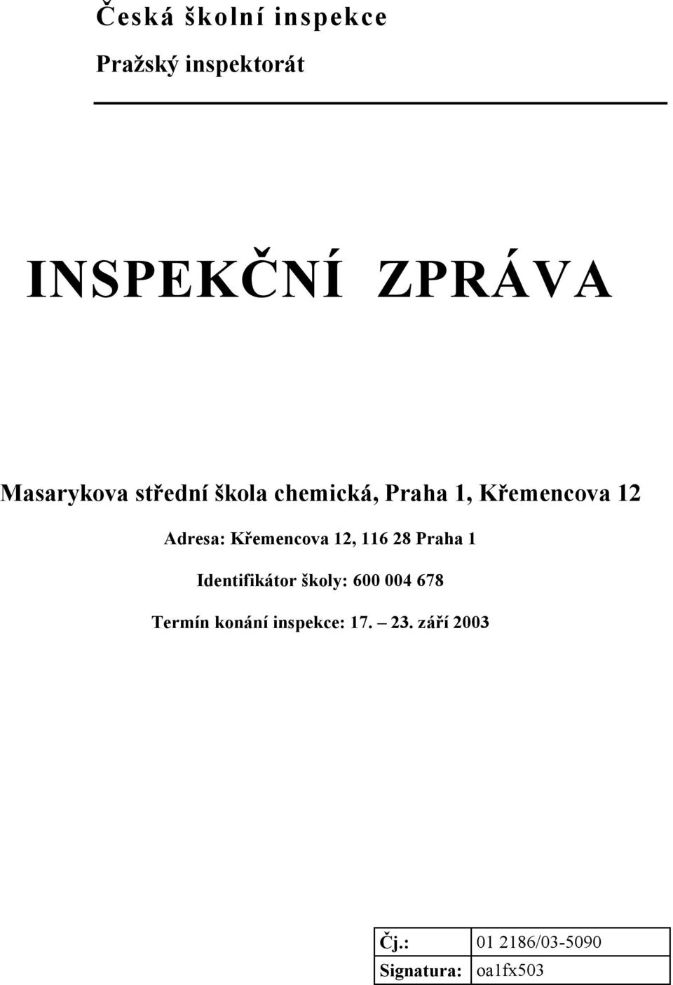 Křemencova 12, 116 28 Praha 1 Identifikátor školy: 600 004 678