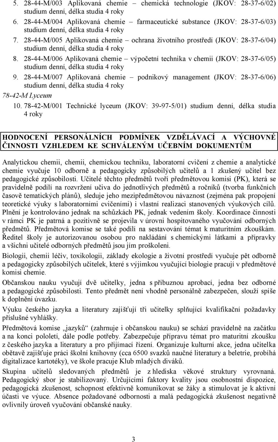 28-44-M/005 Aplikovaná chemie ochrana životního prostředí (JKOV: 28-37-6/04) studium denní, délka studia 4 roky 8.