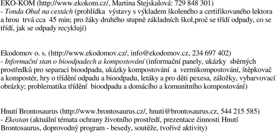 se třídí odpady, co se třídí, jak se odpady recyklují) Ekodomov o. s. (http://www.ekodomov.cz/, info@ekodomov.