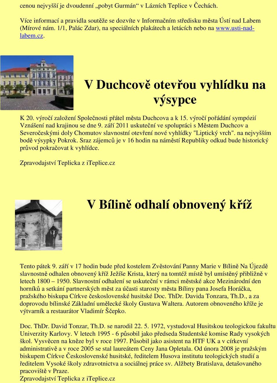 výročí pořádání sympózií Vznášení nad krajinou se dne 9. září 2011 uskuteční ve spolupráci s Městem Duchcov a Severočeskými doly Chomutov slavnostní otevření nové vyhlídky "Liptický vrch".