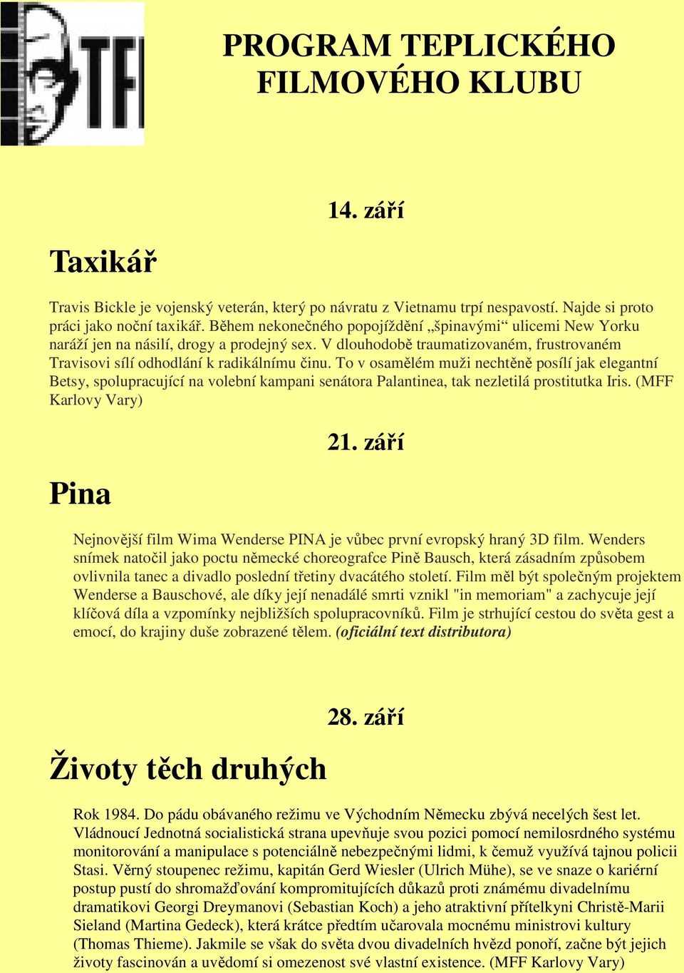 To v osamělém muži nechtěně posílí jak elegantní Betsy, spolupracující na volební kampani senátora Palantinea, tak nezletilá prostitutka Iris. (MFF Karlovy Vary) Pina 21.