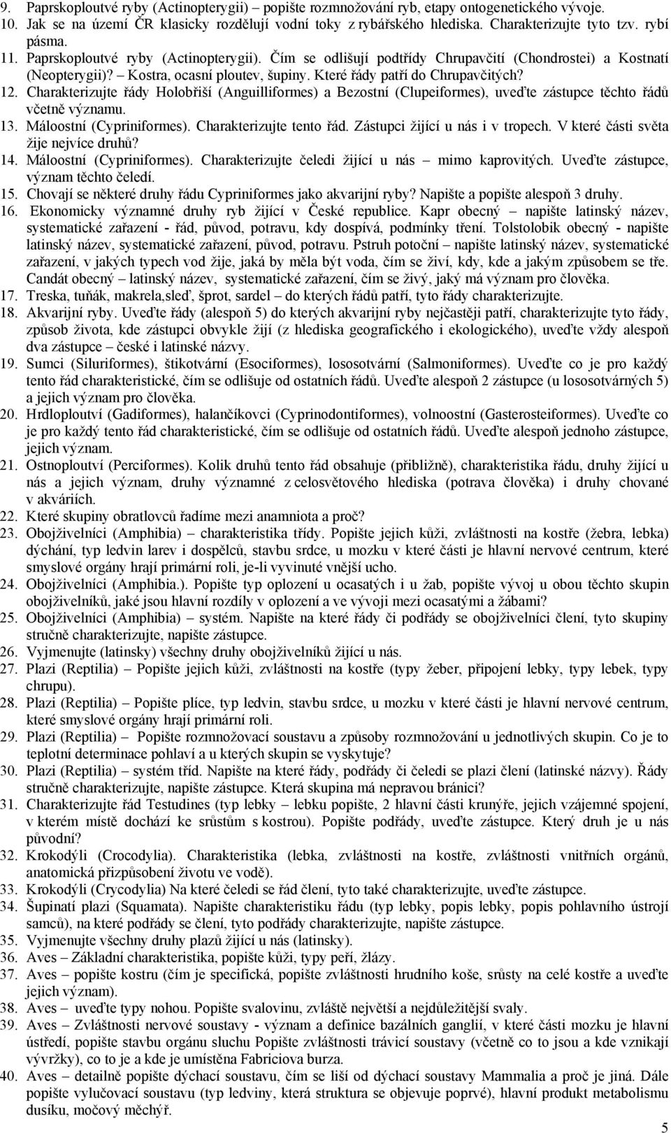 12. Charakterizujte řády Holobřiší (Anguilliformes) a Bezostní (Clupeiformes), uveďte zástupce těchto řádů včetně významu. 13. Máloostní (Cypriniformes). Charakterizujte tento řád.