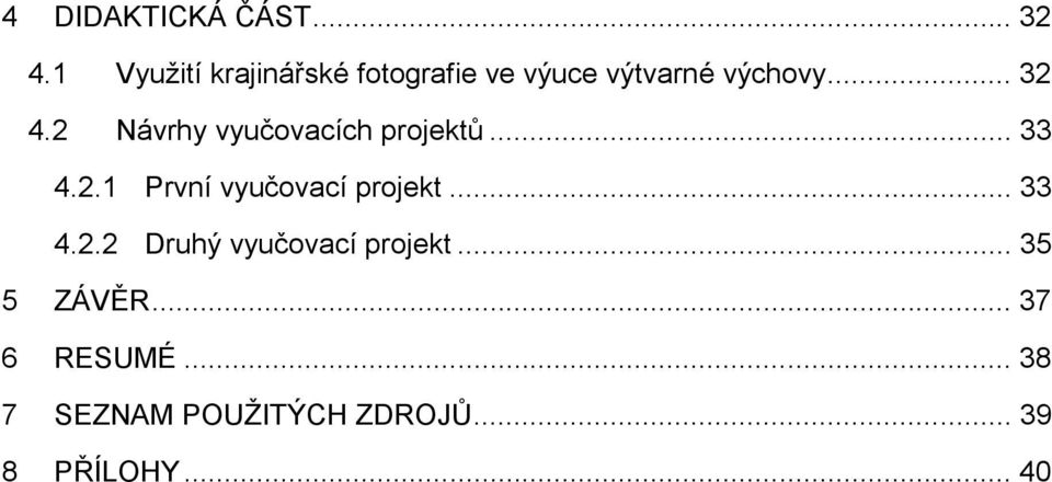 2 Návrhy vyučovacích projektů...33 4.2.1 První vyučovací projekt.