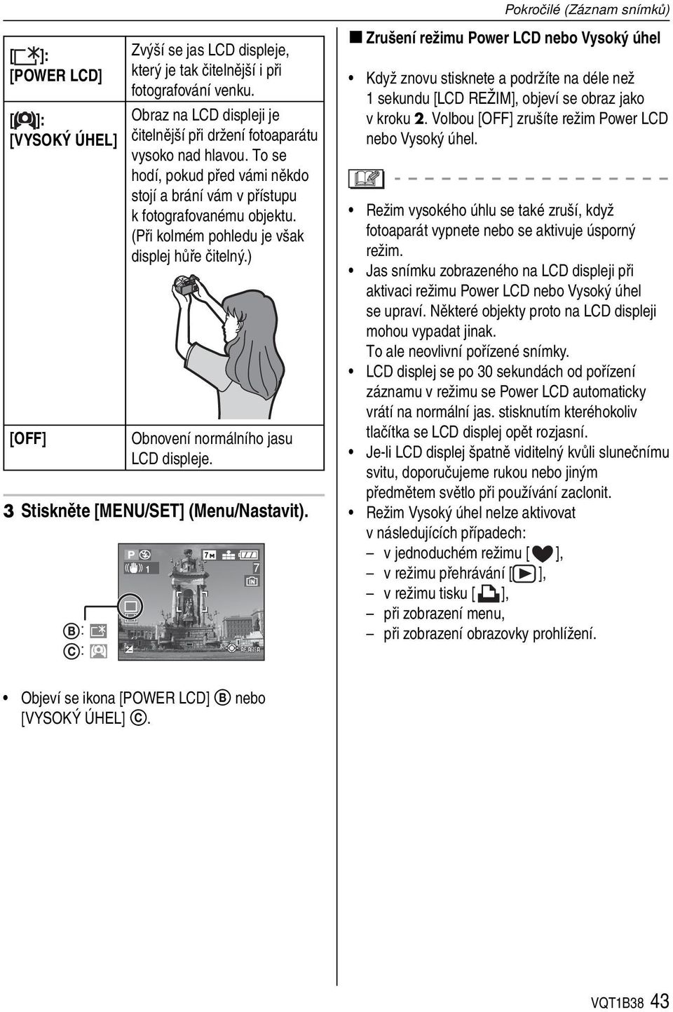 (Při kolmém pohledu je však displej hůře čitelný.) Obnovení normálního jasu LCD displeje. 3 Stiskněte [MENU/SET] (Menu/Nastavit).