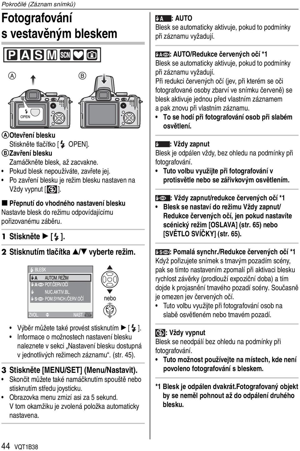 2 Stisknutím tlačítka / vyberte režim. Výběr můžete také provést stisknutím [ ]. Informace o možnostech nastavení blesku naleznete v sekci Nastavení blesku dostupná v jednotlivých režimech záznamu.