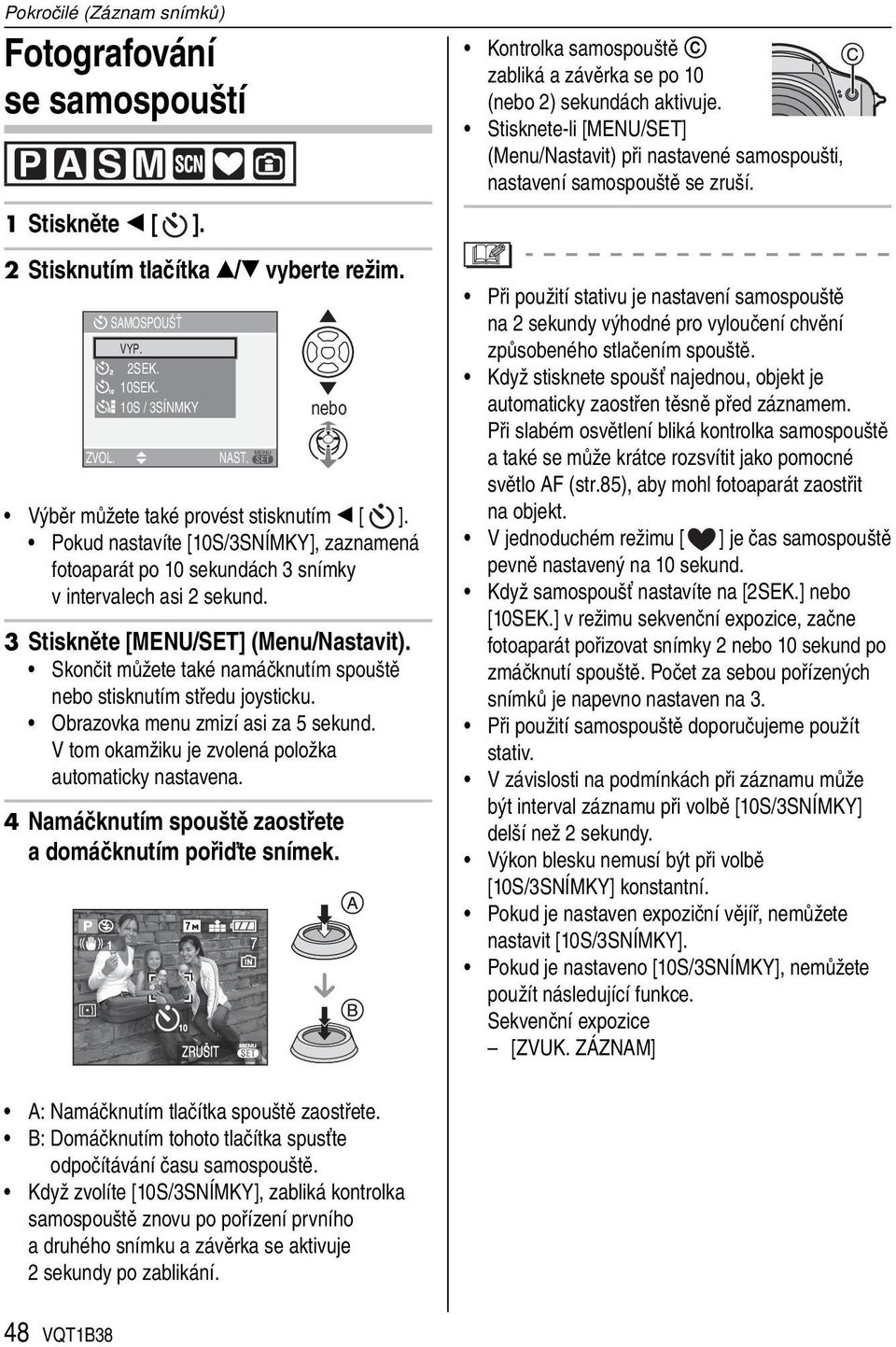 Skončit můžete také namáčknutím spouště nebo stisknutím středu joysticku. Obrazovka menu zmizí asi za 5 sekund. V tom okamžiku je zvolená položka automaticky nastavena.