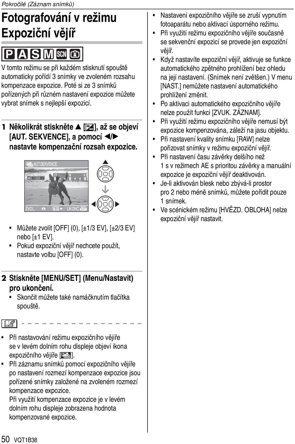 SEKVENCE], a pomocí / nastavte kompenzační rozsah expozice. ZVOL. AUT.SEKVENCE UKONČ. MENU Můžete zvolit [OFF] (0), [±1/3 EV], [±2/3 EV] nebo [±1 EV].