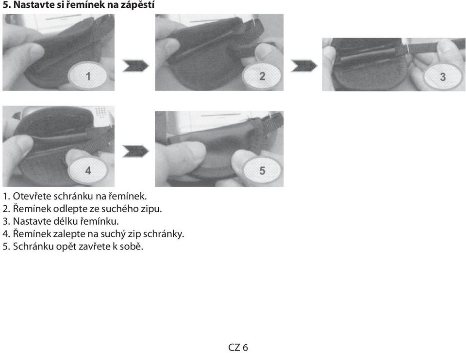 Řemínek odlepte ze suchého zipu. 3.