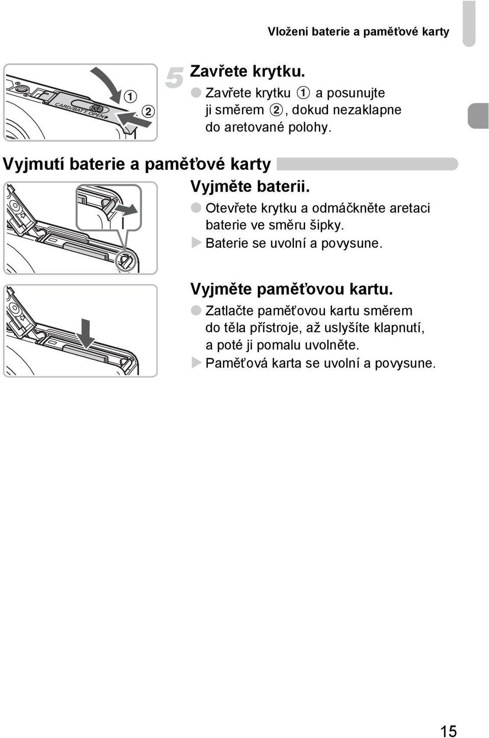 Vyjmutí baterie a paměťové karty Vyjměte baterii.
