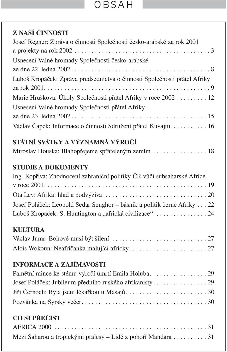 ................................................ 9 Marie Hrušková: Úkoly Společnosti přátel Afriky v roce 2002......... 12 Usnesení Valné hromady Společnosti přátel Afriky ze dne 23. ledna 2002.