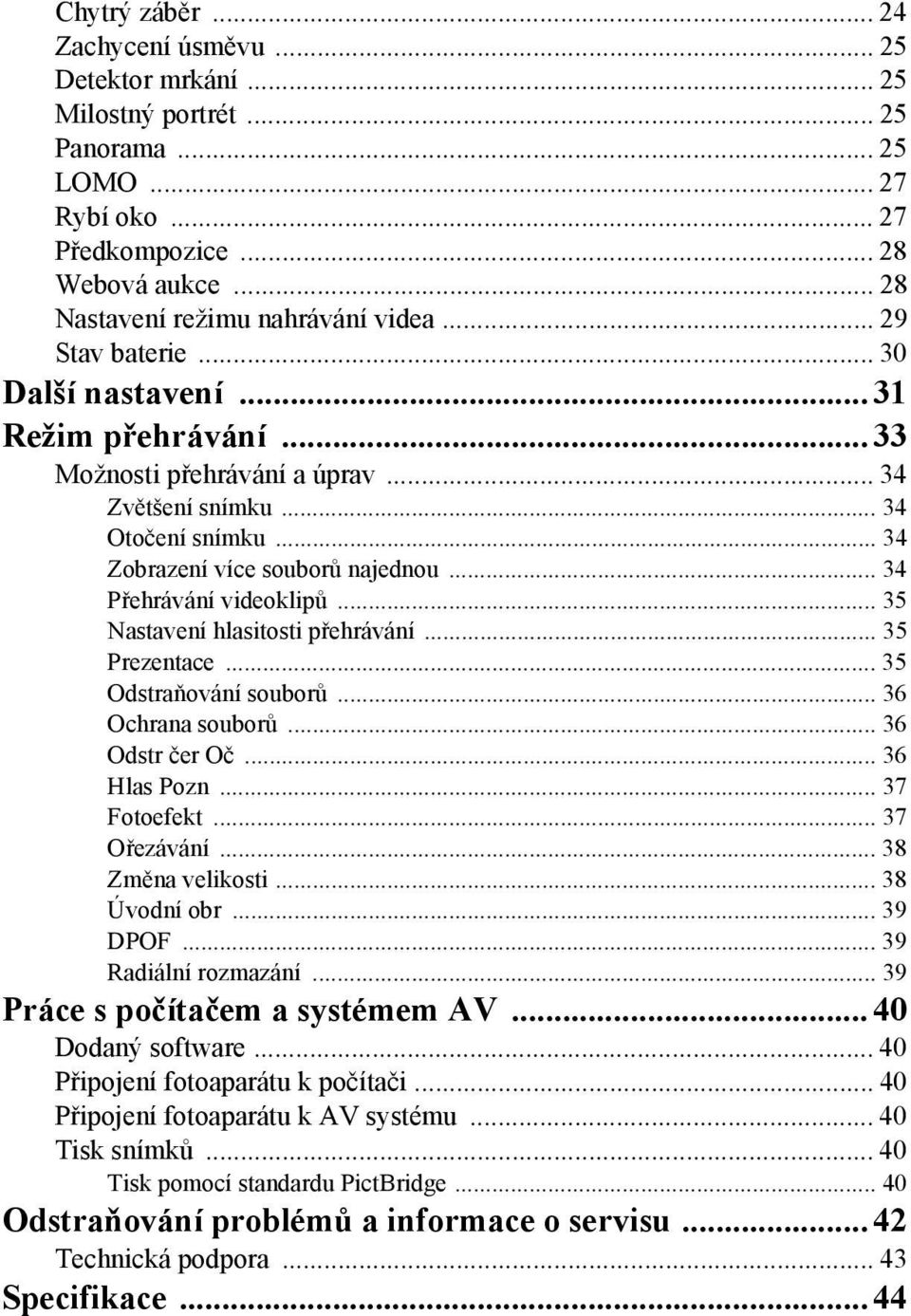 .. 34 Přehrávání videoklipů... 35 Nastavení hlasitosti přehrávání... 35 Prezentace... 35 Odstraňování souborů... 36 Ochrana souborů... 36 Odstr čer Oč... 36 Hlas Pozn... 37 Fotoefekt... 37 Ořezávání.